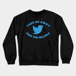 take me away from this hellhole (twitter) Crewneck Sweatshirt